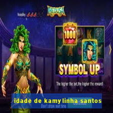 idade de kamylinha santos